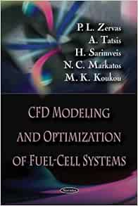 Cfd Modeling And Optimization Of Fuel Cell Systems Zervas P L Tatsis A Sarimveis H Markatos N C Koukou M K Amazon Com Books