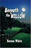 Front cover for the book Beneath the Willow by Kenna White