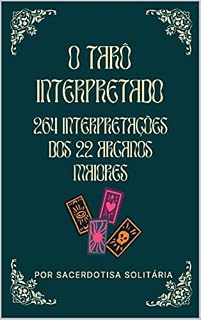 Livro O Tarô Interpretado: 264 interpretações dos 22 Arcanos Maiores (Arcanos Menores do Tarô Interpretados)