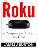 Roku: A Complete Step by Step User Guide