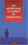 Les Adolescents en institut de rééducation : Prise en charge éducative, pédagogique et thérapeu by 