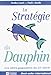 La Stratégie du dauphin : Les idées gagnantes du XXIe siècle by 