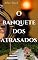 Livro O Banquete dos Atrasados