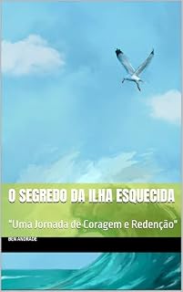 Livro O Segredo da Ilha Esquecida: "Uma Jornada de Coragem e Redenção"