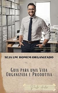 Livro Seja um Homem Organizado: Guia para uma Vida Organizada e Produtiva