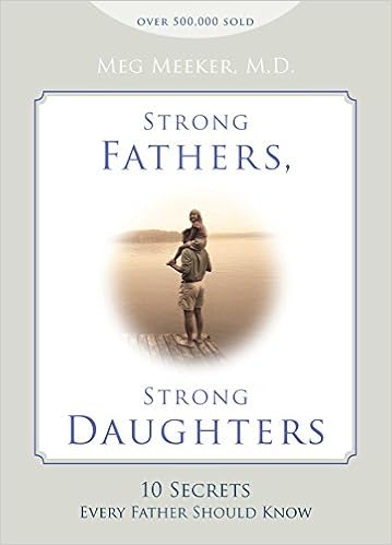 Strong Fathers Strong Daughters 10 Secrets Every Father Should Know Meeker Meg 9781621573302 Amazon Com Books