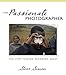 The Passionate Photographer: Ten Steps Toward Becoming Great (Voices That Matter)