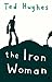 The Iron Woman ~ Ted Hughes