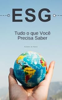 Livro ESG: Tudo o que Você Precisa Saber: Como a Sustentabilidade, a Responsabilidade Social e a Governança Corporativa Podem Transformar o Futuro da Sua Empresa