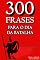 Livro 300 Frases para o Dia da Batalha: Antologia