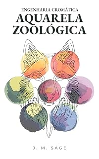 Livro Engenharia Cromática: Aquarela Zoológica: Protocolos Analíticos para Anatomia Animal e Pintura Realista