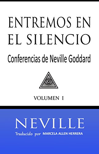 Entremos en el Silencio: Coleccion con las Conferencias de Neville Goddard (1) (Spanish Edition)