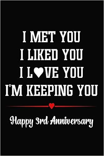 I Met You I Liked You I Love You I M Keeping You Happy 3rd Anniversary 3 Year Together Journal Notebook Bucket List Appreciation Gift Diary Card Alternative