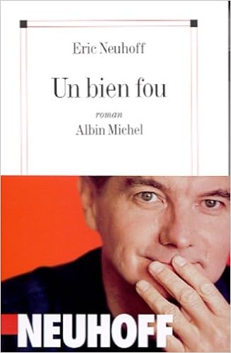 Amazon Fr Un Bien Fou Grand Prix Du Roman De L Academie Francaise 2001 Neuhoff Eric Livres
