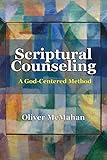 Scriptural Counseling: A God-Centered Method by Oliver McMahan