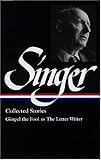 Isaac Bashevis Singer: Collected Stories V. 1 Gimpel the Fool to The Letter Writer (Library of America, 149) (Vol 1)