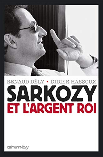 Sarkozy et l'argent roi by Renaud Dély, Didier Hassoux