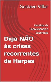 Livro Diga NÃO às crises recorrentes de Herpes: Um Guia de Sobrevivência e Superação
