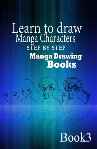 Learn to draw Manga Characters Step by Step Book 3: Manga Drawing Books (How to draw Manga Characters) (Volume 1)
