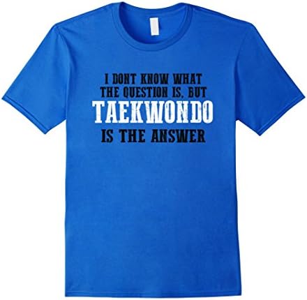 Mens TKD Shirt Taekwondo Is The Answer The Question Doesnt Matter Medium Royal Blue