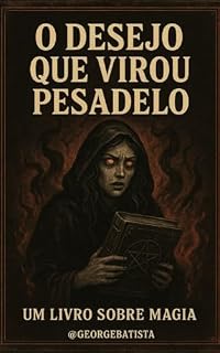 Livro O Desejo que Virou Pesadelo: Desejo realizado pode se transformar em uma prisão