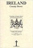 Front cover for the book Ireland: County Down Genealogy & Family History by Michael C. O'Laughlin
