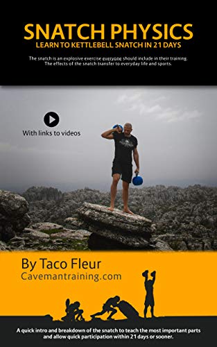 Snatch Physics: Learn to kettlebell snatch in 21 days (Kettlebell Training Book 9) Snatch Physics: Learn to kettlebell snatch in 21 days (Kettlebell Training Book 9)