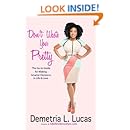 Don't Waste Your Pretty: The Go-to Guide for Making Smarter Decisions in Life &amp; Love