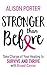 Stronger Than Before: Take Charge of Your Healing to Survive and Thrive with Breast Cancer by Alison Porter
