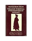 William Whewell : Philosopher of Science, Fisch, Menachem, 0198242409