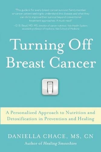 Turning Off Breast Cancer: A Personalized Approach to Nutrition and Detoxification in Prevention and Healing