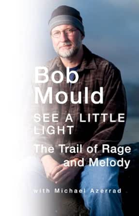 See a Little Light The Trail of Rage and Melody - Kindle edition by Mould  Bob Arts amp Photography Kindle eBooks  Amazoncom