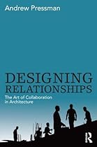 Designing Relationships: The Art of Collaboration in Architecture