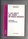 L'au delà au fond de nous-memes initiation a la meditation by 