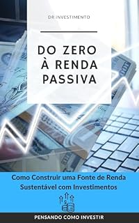 Livro "Do Zero à Renda Passiva" - Como Construir uma Fonte de Renda Sustentável com Investimentos