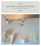 Eating Architecture (The MIT Press) by Jamie Horwitz, Paulette Singley