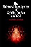 The Universal Intelligence of Spirits, Guides and God by
