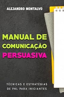Livro Manual de comunicação persuasiva: técnicas e estratégias de PNL para iniciantes