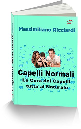 Capelli Normali: La Cura dei Capelli tutta al Naturale (Italian Edition)