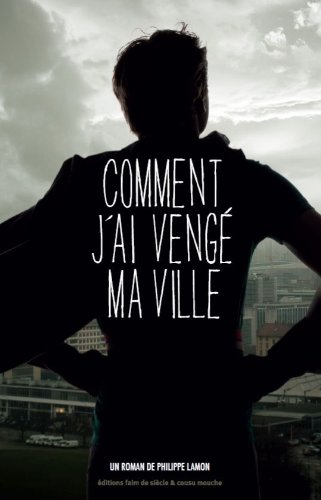Comment j'ai vengé ma ville: roman