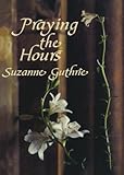 Praying the Hours (Cloister Books) by Suzanne Guthrie