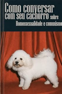 Livro Como Conversar com Seu Cachorro Sobre Homossexualidade e Comunismo
