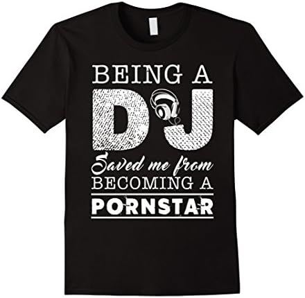 Men's DJ Shirt Being A DJ Save Me From Becoming A Pornstar XL Black