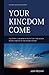 Your Kingdom Come: Equipping Laborers to Bless the Unreached People Groups of the World Today by John Ridgway