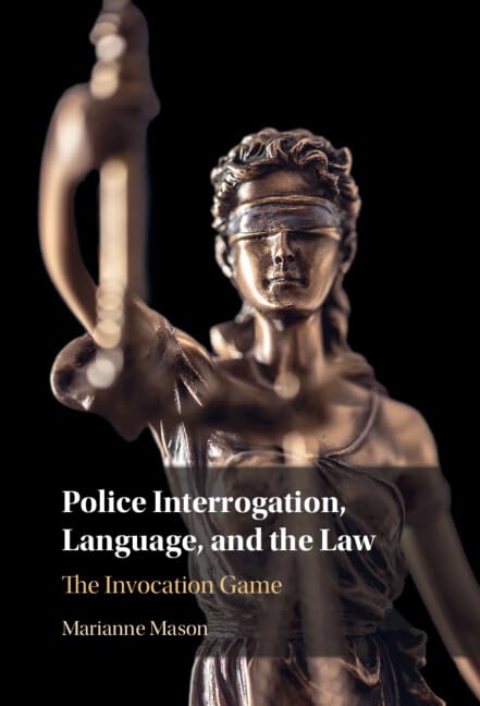 Police Interrogation, Language, and the Law: The Invocation Game (English Edition)