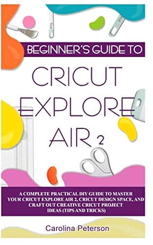 BEGINNER'S GUIDE TO CRICUT EXPLORE AIR 2: A Complete Practical DIY