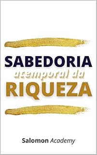 Livro Sabedoria Atemporal da Riqueza: Segredos projetados para ajudar você a transformar seus recursos, quaisquer que sejam, em verdadeira riqueza.