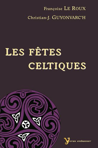 Les fêtes celtiques by Françoise Le Roux, Christian-J Guyonvarc'h