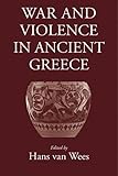 War and Violence in Ancient Greece by 