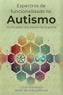 Livro Espectros de Funcionalidade no Autismo: Muito Além dos Níveis de Suporte: Explorando os limites dos níveis de suporte no autismo para uma inclusão mais justa